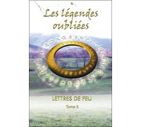 Lettres De Feu - Tome 5, Les Légendes Oubliées