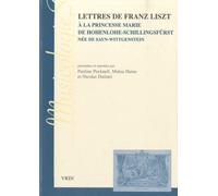 Lettres De Franz Liszt À La Princesse Marie De Hohenlohe-Schillingsfürst Née De Sayn-Wittgenstein