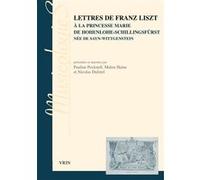 Lettres de Franz Liszt à la princesse Marie de Hohenlohe-Schillingsfurst née de Sayn-Wittgenstein Franz Liszt (Auteur), Pauline Pocknell (Auteur), Malou Haine (Auteur)