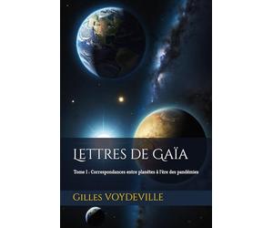 Lettres de Gaïa: Tome I : Correspondances entre planètes à l'ère des pandémies