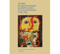 Lettres De Gaston Chaissac À Albert Gleizes Et À Juliette Roche (1938-1952)