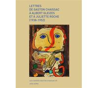 Lettres de Gaston Chaissac à Albert Gleizes et à Juliette Roche (1938-1952) - Gaston Chaissac - Joca Seria - broché - Essai