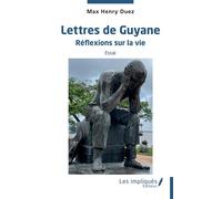 Lettres de Guyane Réflexion sur la vie - Essai - Max Henry Duez - Les Impliqués - broché - Essai