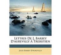 Lettres de J. Barbey D'Aurevilly Trebutien D'Aurevilly, Jules Barbey (Auteur)