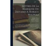 Lettres De La Marquise Du Deffand À Horace Walpole: Écrites Dans Les Années 1766 À 1780, Auxquelles Sont Jointes Des Lettres De Madame Du Defand À Vol