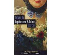 Lettres de la princesse Palatine - 1672/1722
