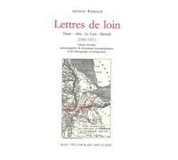 Lettres De Loin - Harar, Aden, Le Caire, Marseille (1880-1891) Lettres Choisies, Accompagnées De Documents Iconographiques Et De Témoignages Contemporains
