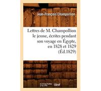 M. Champollion le jeune – Lettres écrites pendant son voyage en Égypte (1828–1829) – Éd.1829