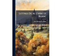 Lettres De M. L'abbé Le Blanc