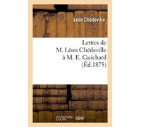 Lettres De M. Léon Chédeville À M. E. Guichard, Ancien Président De L'union Centrale