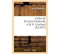 Lettres de M. Léon Chédeville à M. E. Guichard, ancien président de l'Union centrale Des beaux-arts appliqués à l'industrie - Leon Chédeville - Hachette Bnf - broché - Livre