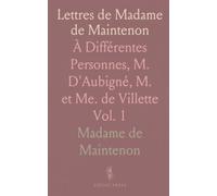Lettres de Madame de Maintenon: À Différentes Personnes, M. D'Aubigné, M. et Me. de Villette