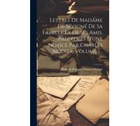 Lettres De Madame De Sévigné De Sa Famille Et De Ses Amis, Précédées D'une Notice Par Charles Nodier, Volume 1...