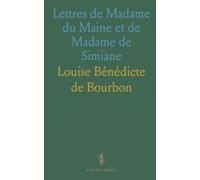 Lettres de Madame du Maine et de Madame de Simiane: Notices et Notes Biographiques, Suite aux Lettres de Dames Illustres