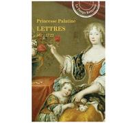 Lettres De Madame Duchesse D'orléans Née Princesse Palatine (1672-1722)