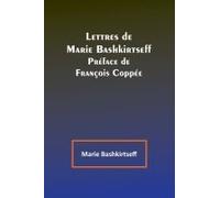 Lettres De Marie Bashkirtseff; Préface De François Coppée