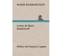 Lettres De Marie Bashkirtseff Préface De François Coppée