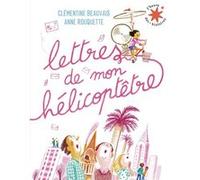Lettres de mon hélicoptêtre Clémentine Beauvais (Auteur), Anne Rouquette (Illustration)