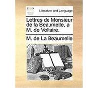 Lettres de Monsieur de La Beaumelle, A M. de Voltaire. La Beaumelle, M. De (Auteur)