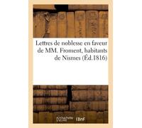 Lettres De Noblesse En Faveur De Mm - Froment, Habitants De Nismes