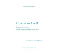 Lettres De Noblesse - Tome 2 : L'imaginaire Nobiliaire Dans La Littérature Française Du Xxe Siècle