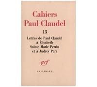 Lettres De Paul Claudel À Élisabeth Sainte-Marie Perrin Et À Audrey Parr