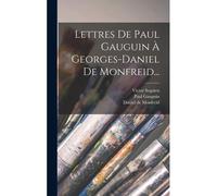 Lettres De Paul Gauguin À Georges-Daniel De Monfreid...