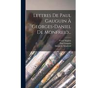 Lettres De Paul Gauguin À Georges-daniel De Monfreid...