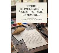 LETTRES DE PAUL GAUGUIN A GEORGES DANIEL: LA CORRESPONDANCE INTEGRALE EN