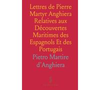 Lettres de Pierre Martyr Anghiera Relatives aux Découvertes Maritimes des Espagnols Et des Portugais