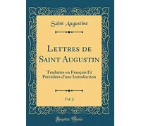 Lettres de Saint Augustin, Vol. 2: Traduites En Français Et Précédées d'Une Introduction (Classic Reprint)