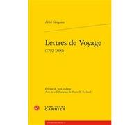 Lettres de Voyage Abbé Grégoire (Auteur), Jean Dubray (Editeur du volume), Pierre E. Richard (Auteur), Jean Lesaulnier (Collection dirigée par), Laurence Plazenet (Collection dirigée par)
