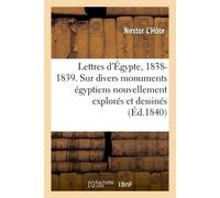 Lettres d'Égypte, 1838-1839 Observations sur divers monuments égyptiens nouvellement explorés et dessinés - Nestor L'hôte - Hachette Bnf - broché - Livre