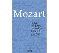 Lettres des jours ordinaires 1756-1791 Choisies et présentées par Annie Paradis - Wolfgang Amadeus Mozart - Fayard - broché - Lettres