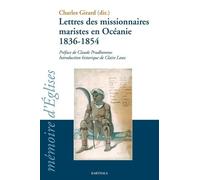 Lettres Des Missionnaires Maristes En Océanie (1836-1854) - Anthologie De La Correspondance Reçue Par Jean-Claude Colin Fondateur De La Société De Marie Pendant Son Généralat