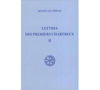Lettres des premiers chartreux, tome 2 : Les Moines de portes : Bernard, Jean, Etienne