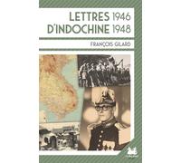 Lettres d'Indochine 1946 1948 - Gilard François - Les Deux Soeurs - broché - Témoignage