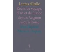 Lettres d'Italie: Récits de voyage, d'art et de justice depuis Avignon jusqu'à Rome