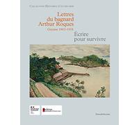 Lettres du bagnard Arthur roques, Guyane 1902-1918 : Ecrire pour survivre