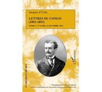 Lettres du Congo Tome 1 (1892-1893) 27 avril - 12 octobre 1892 - Jacques d'Uzès - L'harmattan - broché - Lettres