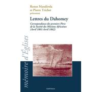 Lettres Du Dahomey - Correspondance Des Premiers Pères De La Société Des Missions Africaines (Avril 1861-1862)