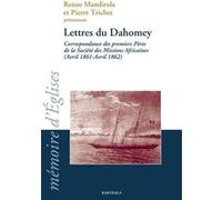 Lettres du Dahomey. Correspondance des premiers Pères de la Société des Missions Africaines (Avril 1861-Avril 1862) Renzo Mandirola (Edité par), Pierre Trichet (Coordination éditoriale)