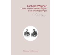Lettres du jeune Richard Wagner à son ami Theodor Apel