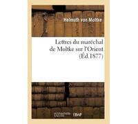 Lettres du maréchal de Moltke sur l'Orient 2e éd