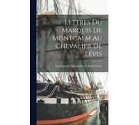 Lettres Du Marquis De Montcalm Au Chevalier De Lévis