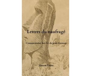 Lettres du naufragé: Commentaire des Îles de Jean Grenier