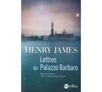Lettres du Palazzo Barbaro Henry James (Auteur), Thierry Clermont (Préface), Guillaume Villeneuve (Traduction)