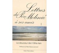 Lettres du Père Molinié à ses amis - Tome 1 La douceur de n'être rien - Marie-Dominique Molinié - Tequi - broché - Lettres