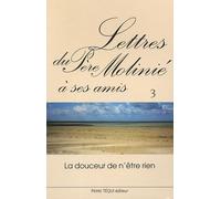 Lettres du Père Molinié à ses amis Tome 3 : La doucceur n'est rien