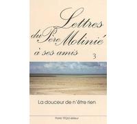 Lettres du Père Molinié à ses amis - Tome 3 Tome 3 La douceur de n'être rien - Marie-Dominique Molinié - Tequi - broché - Lettres